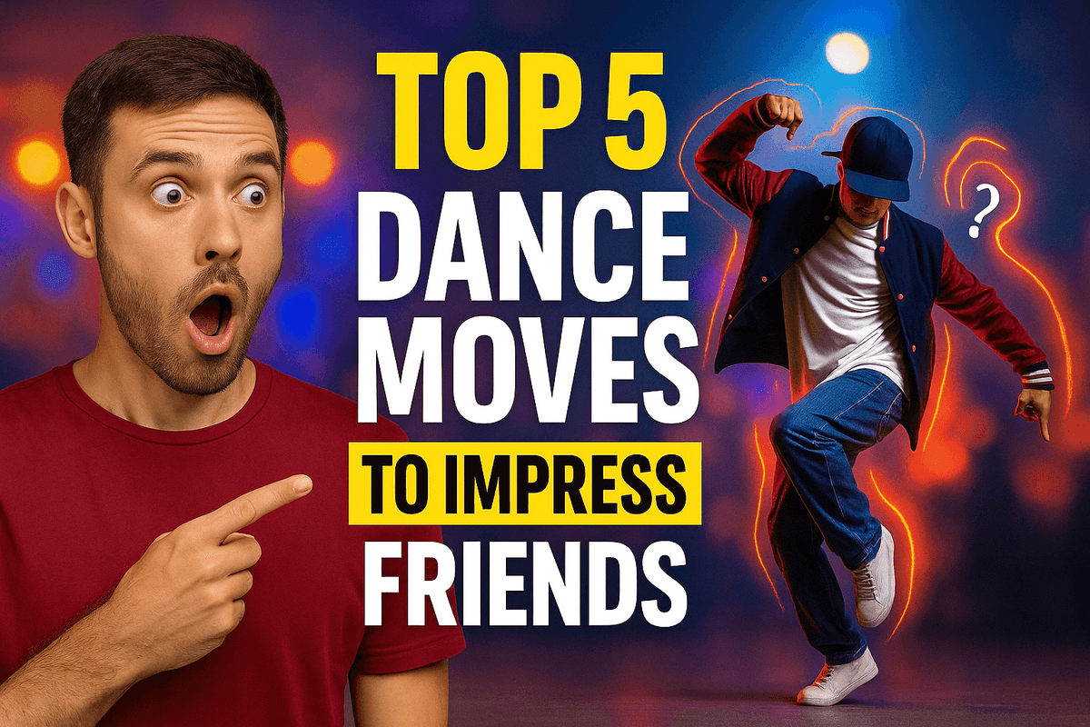 Top Dance Moves to Impress Friends Easily