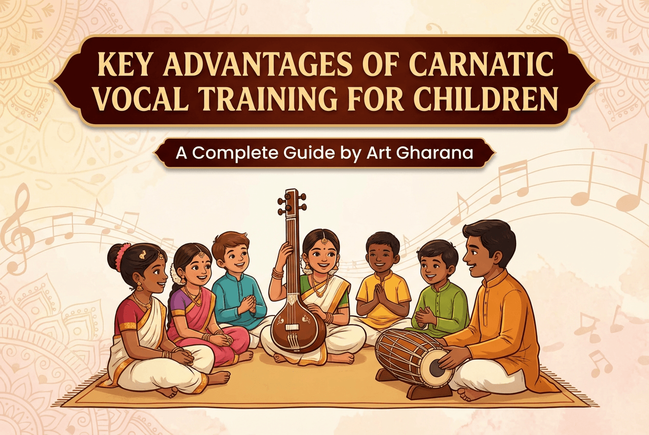 Key Advantages of Carnatic Vocal Training for Children – A Complete Guide by Art Gharana